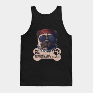 Sarcastic Dog Lover Design - My dog pooping in your lawn is actually a compliment Tank Top